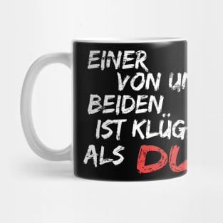 Einer Von Uns Beiden Ist Klüger Als Du Shirt Geschenk Mug